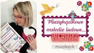 "Muzykącikowe melodie ludowe" -  cały webinar