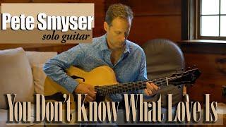 You Don't Know What Love Is | Solo Guitar | Pete Smyser | 7 string Jazz Chord Melody