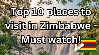 10 Best Places to Visit in Zimbabwe - Travel Video