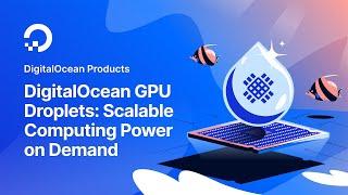 DigitalOcean GPU Droplets: Scalable Computing Power on Demand