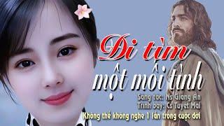 Đi tìm một mối tình.. Cs Tuyết Mai ||THÁNH CA GIANG ÂN.. Mối tình ấy con đi tìm là mối tình Giêsu