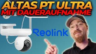 Unfassbar: 8 Tage 4K "Daueraufnahme" ohne Nachladen! Die neue Reolink Altas PT Ultra