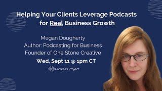 Helping Your Clients Leverage Podcasts  for Real Business Growth