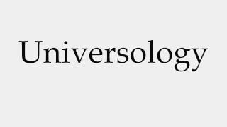 How to Pronounce Universology