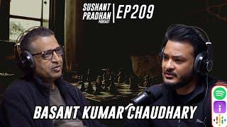 Episode 209: Basant Kumar Chaudhary| Business, Brain Drain, Economy, Tourism|Sushant Pradhan Podcast