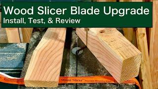 Wood Slicer Blade Upgrade | Install, Test, & Upgrade