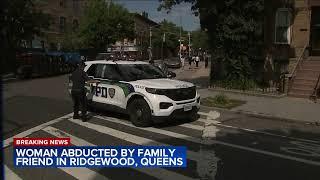 Woman abducted by family friend in Ridgewood, Queens