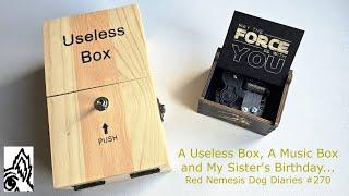 A Useless Box, A Music Box and My Sister’s Birthday... Red Nemesis Dog Diaries #270