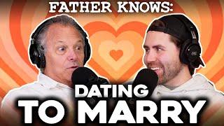 Dating to Marry.. || Father Knows Something Podcast || Dad Advice