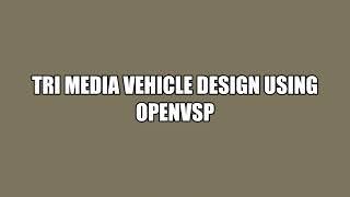 Tri-Media Vehicle Design | OpenVSP | MNNIT