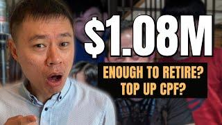 They saved up $1.08M, is it ENOUGH FOR RETIREMENT? Should he TOP UP TO CPF Enhanced Retirement Sum?