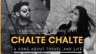 Chalte Chalte || Travel Song 2023|| Naman Sharma & Anu Dixit || Original || Official Lyric Video