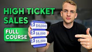 The Complete Guide To High Ticket Sales in 2024 ($0-$100k+)