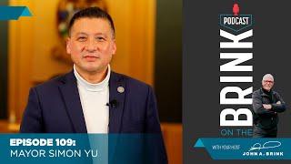 On The Brink | Mayor Simon Yu | Episode #109