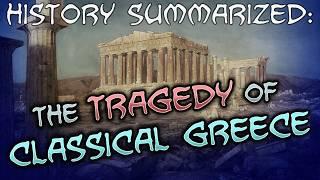 History Summarized: The Tragedy of Classical Greece