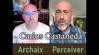 Perceiver Educates Archaix on Carlos Castaneda