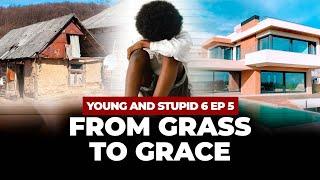 From Grass To Grace - Young & Stupid 6 Ep 5