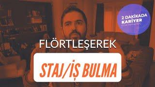 Flörtleşerek Staj/İş Bulma Taktiği!