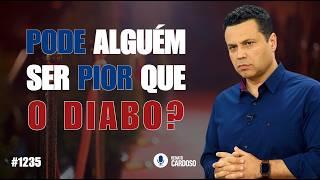 PODE ALGUÉM SER PIOR QUE O DIABO?