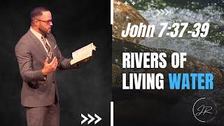 "Rivers of Living Water" - John 7:37-39 (7.24.22) - Dr. Jordan N. Rogers