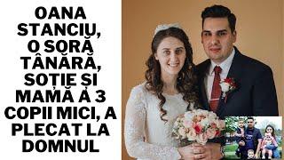 Oana Stanciu, o soră tânără, soție și mamă a 3 copii mici, a plecat la Domnul