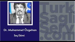 Dr. Muhammet Özgehan - Saç Ekimi Hakkında Sorulan Sorular