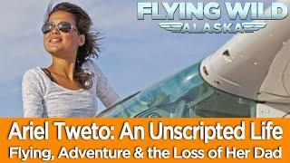 Flying Wild Alaska's Ariel Tweto talks Flying, Adventure & the Loss of Her Dad