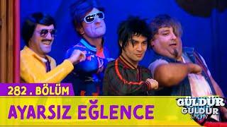 Ayarsız Eğlence - 282.Bölüm (Güldür Güldür Show)