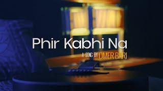 Omer Bari - PHIR KABHI NA (Official Music Video) | (ACOUSTIC)