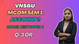 MCOM SEM 1 | ACCOUNT 2 | MODEL PAPER 1 | QUESTION 3 OR | E-ABHYASU