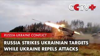 Russia Strikes Ukrainian Targets While Ukraine Repels Attacks