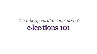 Elections 101: What happens at a convention?