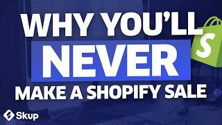 The One Reason You'll NEVER Make A Single Shopify Sale (Unless You Fix This)