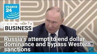 Russia attempts to end dollar dominance and bypass Western sanctions • FRANCE 24 English