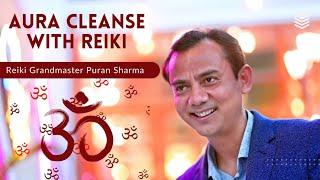 Aura Cleaning with Reiki | Reiki Grandmaster Puran Sharma