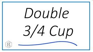 How to Double 3/4 of a Cup