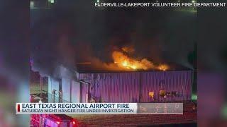 East Texas Regional Airport hanger fire under investigation