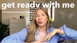 get ready with me || ich beantworte eure fragen