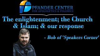 The Enlightenment; The Church & Islam. Bob of Speakers Corner.  2024 NAPC London, UK