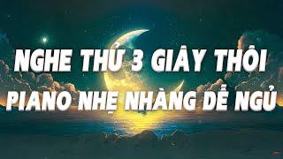 [ Nghe Thử 3 Giây Thôi ] Âm Thanh Piano Nhẹ Nhàng Dễ Ngủ, Nhạc Dễ Ngủ Đêm Khuya