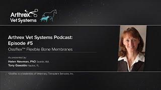 Arthrex Vet Systems Podcast Episode 5—Ossiflex™ Flexible Bone Membranes