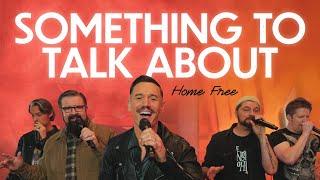 Home Free - Something To Talk About