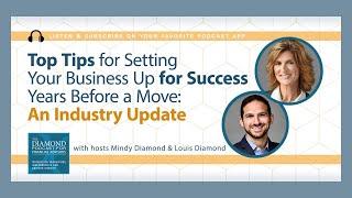 Top Tips for Setting Your Business Up for Success Years Before a Move: An Industry Update