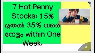 7 Hot Penny Stocks: 15% മുതൽ 35% വരെ നേട്ടം within One Week/വിപണി  ഇടിവിനിടയിലും Profit/MS.