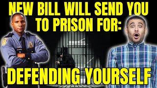 New Bill Will Send You To Prison For Defending Yourself!