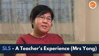 SLS - A Teacher's Experience (Mrs Yong)