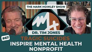 #67 DR. TIM JONES: TRAGIC SUICIDES INSPIRE MENTAL HEALTH NONPROFIT