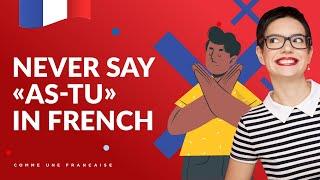 Why You Should Never Say "As-tu ?" in Spoken French