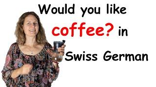 Would you like coffee in Swiss German