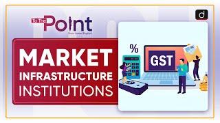 Market Infrastructure Institutions - To The Point | Drishti IAS English